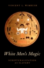 White Men's Magic : Scripturalization as Slavery - eBook