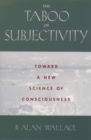 The Taboo of Subjectivity : Toward a New Science of Consciousness - eBook