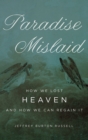 Paradise Mislaid : How We Lost Heaven--and How We Can Regain It - eBook