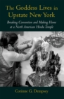 The Goddess Lives in Upstate New York : Breaking Convention and Making Home at a North American Hindu Temple - eBook