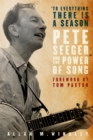 "To Everything There is a Season" : Pete Seeger and the Power of Song - eBook