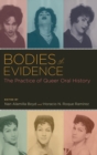 Bodies of Evidence : The Practice of Queer Oral History - Book