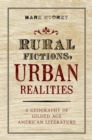 Rural Fictions, Urban Realities : A Geography of Gilded Age American Literature - eBook