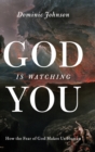 God Is Watching You : How the Fear of God Makes Us Human - Book