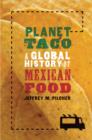 Planet Taco : A Global History of Mexican Food - eBook