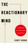 The Reactionary Mind : Conservatism from Edmund Burke to Sarah Palin - eBook