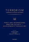 TERRORISM: COMMENTARY ON SECURITY DOCUMENTS VOLUME 125 : Piracy and International Maritime Security--Developments Through 2011 - Book