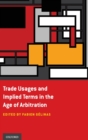 Trade Usages and Implied Terms in the Age of Arbitration - Book