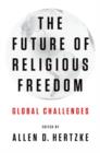 The Future of Religious Freedom : Global Challenges - Book
