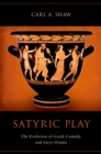 Satyric Play : The Evolution of Greek Comedy and Satyr Drama - eBook