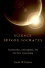 Science before Socrates : Parmenides, Anaxagoras, and the New Astronomy - eBook