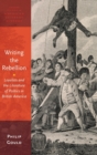 Writing the Rebellion : Loyalists and the Literature of Politics in British America - Book