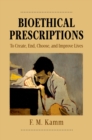 Bioethical Prescriptions : To Create, End, Choose, and Improve Lives - eBook