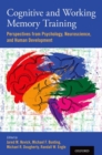Cognitive and Working Memory Training : Perspectives from Psychology, Neuroscience, and Human Development - Book