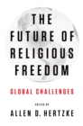 The Future of Religious Freedom : Global Challenges - eBook