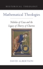 Mathematical Theologies : Nicholas of Cusa and the Legacy of Thierry of Chartres - Book