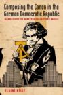 Composing the Canon in the German Democratic Republic : Narratives of Nineteenth-Century Music - Book