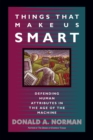 Things That Make Us Smart : Defending Human Attributes In The Age Of The Machine - Book