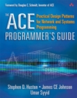 The Ace Programmer's Guide : Practical Design Patterns for Network and Systems Programming - Book