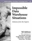 Impossible Data Warehouse Situations : Solutions from the Experts - Book