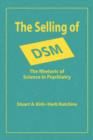 The Selling of DSM : The Rhetoric of Science in Psychiatry - Book