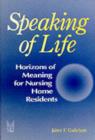 Speaking of Life : Horizons of Meaning for Nursing Home Residents - Book