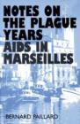 Notes on the Plague Years : AIDS in Marseilles - Book