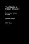The Magic of Indian Cricket : Cricket and Society in India - eBook