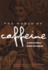 The World of Caffeine : The Science and Culture of the World's Most Popular Drug - eBook