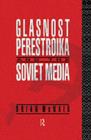 Glasnost, Perestroika and the Soviet Media - eBook