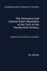 The Caucasus and Central Asian Republics at the Turn of the Twenty-First Century : A guide to the economies in transition - eBook