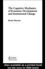 The Cognitive Mechanics of Economic Development and Institutional Change - eBook