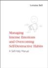Managing Intense Emotions and Overcoming Self-Destructive Habits : A Self-Help Manual - eBook