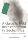 A Guide to Field Instrumentation in Geotechnics : Principles, Installation and Reading - eBook