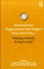 International Organizations and Higher Education Policy : Thinking Globally, Acting Locally? - eBook