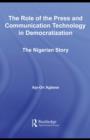 The Role of the Press and Communication Technology in Democratization : The Nigerian Story - eBook