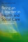 Being an E-learner in Health and Social Care : A Student's Guide - eBook