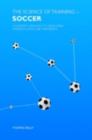 The Science of Training - Soccer : A Scientific Approach to Developing Strength, Speed and Endurance - eBook