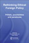 Rethinking Ethical Foreign Policy : Pitfalls, Possibilities and Paradoxes - eBook