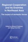 Regional Co-operation and Its Enemies in Northeast Asia : The Impact of Domestic Forces - eBook