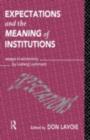 Expectations and the Meaning of Institutions : Essays in Economics by Ludwig M. Lachmann - eBook