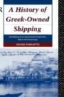 A History of Greek-Owned Shipping : The Making of an International Tramp Fleet, 1830 to the Present Day - eBook
