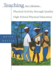 Teaching for Lifetime Physical Activity Through Quality High School Physical Education - Book