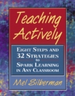 Teaching Actively : Eight Steps and 32 Strategies to Spark Learning in Any Classroom - Book