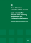 Care services for people with learning disabilities and challenging behaviour : fifty-first report of session 2014-15, report, together with formal minutes relating to the report - Book