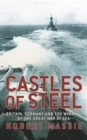 Castles Of Steel : Britain, Germany and the Winning of The Great War at Sea - Book