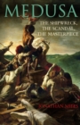 Medusa : The Shipwreck, The Scandal, The Masterpiece - Book