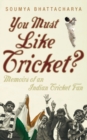 You Must Like Cricket? : Memoirs of an Indian Cricket Fan - Book