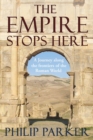 The Empire Stops Here : A Journey along the Frontiers of the Roman World - Book