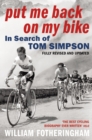Put Me Back on My Bike : In Search of Tom Simpson - Book